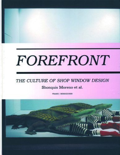 Beispielbild fr Forefront The Culture of Shop Window Design. Shonquis Moreno et al. Frame Birkhauser. 216pp. Illustr. zum Verkauf von Antiquariaat Ovidius