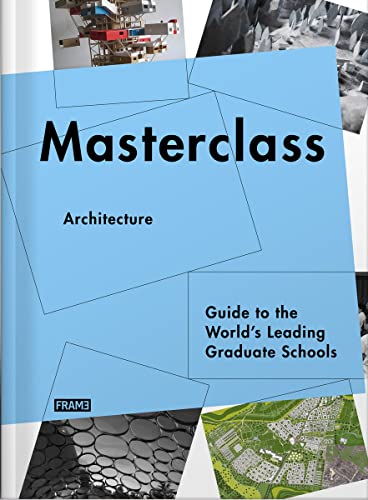 Imagen de archivo de Masterclass Architecture Guide to the Worlds Leading Graduate Schools a la venta por PBShop.store US
