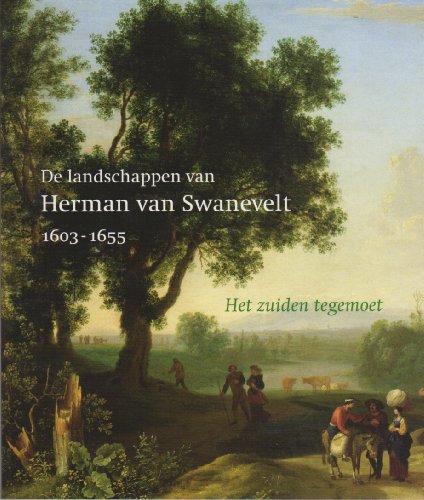 De landschappen van Herman van Swanevelt 1603-1655 : Het zuiden tegemoet