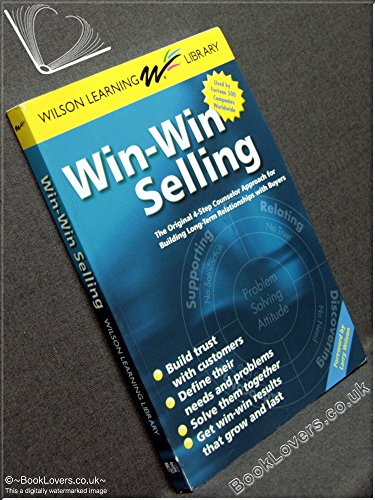 Beispielbild fr Win-Win Selling: The Original 4-Step Counselor Approach For Building Long-Term Relationships with Buyers (Wilson Learning Library) zum Verkauf von WorldofBooks