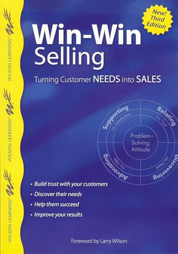 Imagen de archivo de Win-Win Selling, 3rd Edition: Turning Customer Needs into Sales (Wilson Learning Library) a la venta por HPB-Ruby