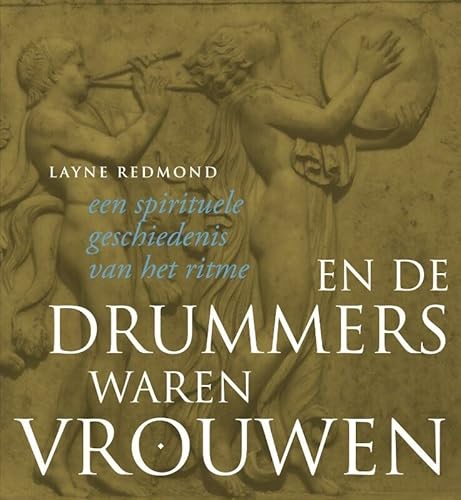 9789077408971: En de drummers waren vrouwen: een spirituele geschiedenis van het ritme (Dutch Edition)