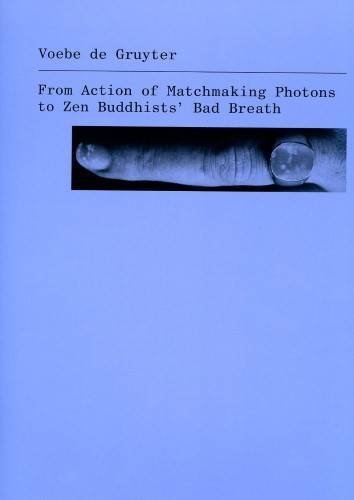 Stock image for Voebe De Gruyter: From Action To Matchmaking Photons To Zen Buddhists Bad Breath for sale by ANARTIST