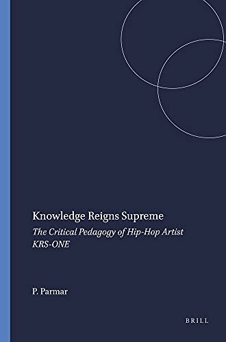 Knowledge Reigns Supreme: The Critical Pedagogy of HipHop Artist KRS-ONE (Transgressions: Cultural Studies and Education) (9789077874509) by Parmar, Priya