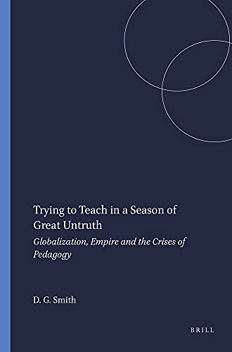 Trying to Teach in a Season of Great Untruth (9789077874622) by Smith, D. G.