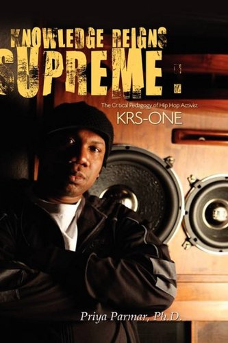 Knowledge Reigns Supreme: The Critical Pedagogy of Hip-hop Artist Krs-one (9789077874646) by Parmar, Priya