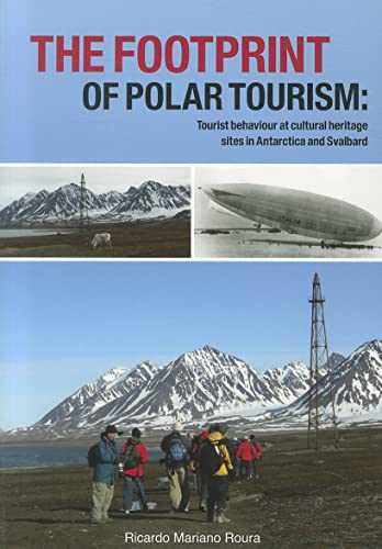 Stock image for The footprint of polar tourism: Tourist behaviour at cultural heritage sites in Antarctica and Svalbard for sale by Kennys Bookstore