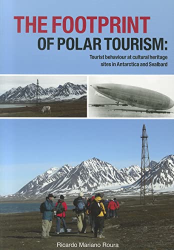 9789077922873: The footprint of polar tourism: Tourist Behaviour at Cultural Heritage Sites in Antarctica and Svalbard: 07 (Circumpolar Studies)