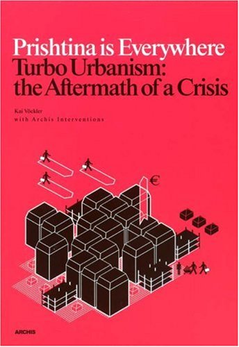 Prishtina is Everywhere - Turbo Urbanism : the Aftermath of a Crisis