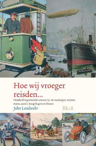 9789078019275: Hoe wij vroeger reisden, reilden en zeilden...: honderd negentiende-eeuwse rij- en vaartuigen, treinen, trams, auto's, hoogvliegers en fietsen