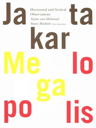 Stani Michiels & Arjan van Helmond: Jakarta Megalopolis: Horizontal and Vertical Observations (9789078088011) by [???]