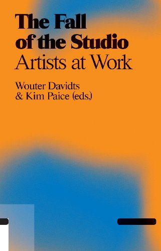 The Fall of The Studio: Artists at Work (9789078088295) by Davidts, Wouter; Paice, Kim; Gelshorn, Julia; Marks, MaryJo; Swenson, Kirsten