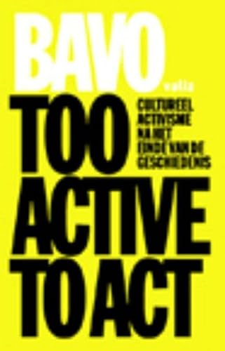 9789078088387: Too Active to Act: cultureel activisme na het einde van de geschiedenis
