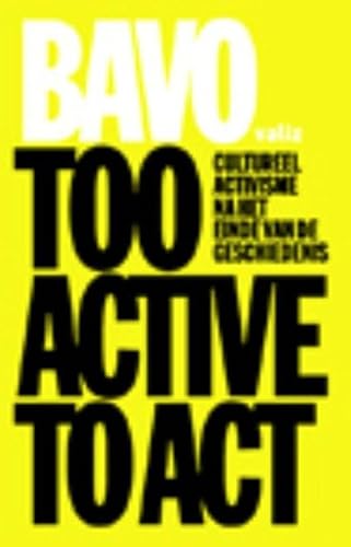 9789078088387: Too Active to Act: cultureel activisme na het einde van de geschiedenis