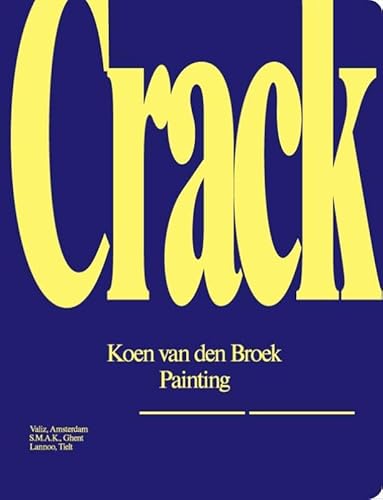 Koen van den Broek: Crack: Painting (9789078088417) by Davidts, Wouter; Welchman, John