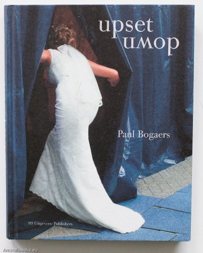 Paul Bogaers: Upset Down - Bogaers, Paul