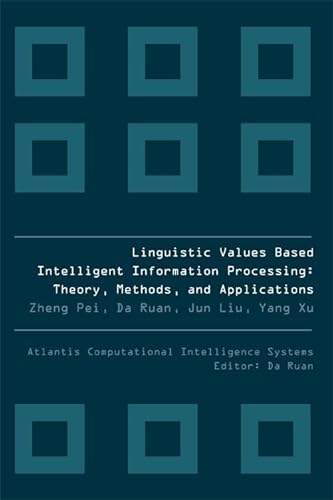 9789078677116: Linguistic Values Based Intelligent Information Processing: Theory, Methods And Applications: 1 (Atlantis Computational Intelligence Systems)