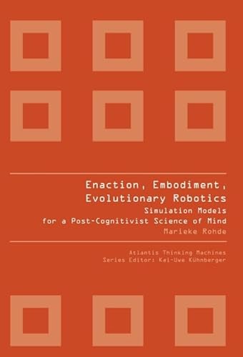 Beispielbild fr Enaction, Embodiment, Evolutionary Robotics: Simulation Models for a Post-Cognitivist Science of Mind (Atlantis Thinking Machines) zum Verkauf von suffolkbooks