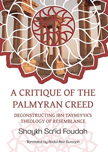 Stock image for A Critique of the Palmyran Creed: Deconstructing Ibn Taymiyya's Theology of Resemblance for sale by GF Books, Inc.