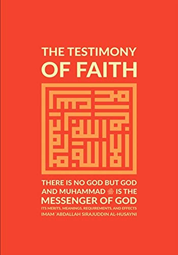 Stock image for The Testimony of Faith: There Is No God But God And Muhammad (S) Is The Messenger Of God for sale by Books Unplugged