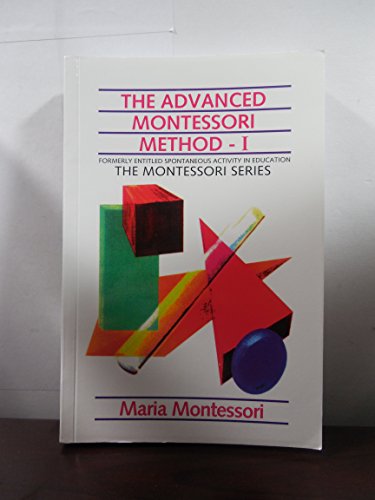 Imagen de archivo de The Advanced Montessori Method - 1 Formerly Entitled Spontaneous Activity in Education a la venta por SecondSale