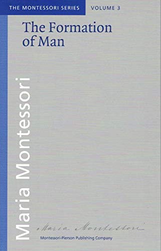 9789079506156: The Formation of Man (The Montessori Series Volume 3)