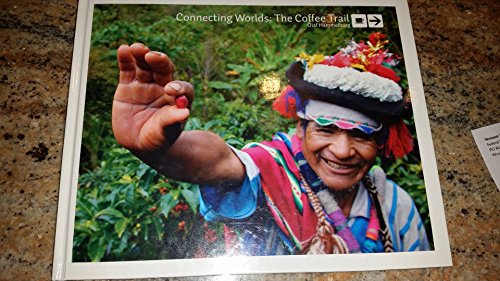 9789079531011: Connecting Worlds: The Coffee Trail (From Farmer To Consumer)