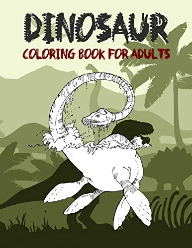 Beispielbild fr Dinosaur Coloring Book for Adult: Coloring book for Adults and Kids: Coloring Book For Grown-Ups A Dinosaur Coloring Pages zum Verkauf von Buchpark