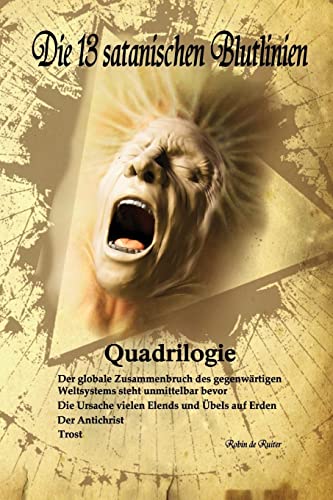 9789079680511: Die 13 satanischen Blutlinien (QUADRILOGIE): QUADRILOGIE: 1. Der globale Zusammenbruch des gegenwrtigen Weltsystems steht unmittelbar bevor - 2. Die ... - 4. Trost (Die 13 Satanischen Blutlinien, 1)