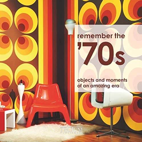 Imagen de archivo de Do You Remember The 1970s: Objects and Moments of a Dynamic Era: Objects and moments of an amazing era a la venta por WorldofBooks