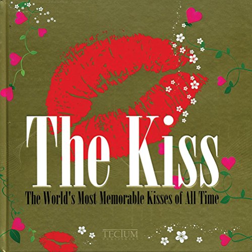 Stock image for The Kiss: The Most Notorious Kisses of All Time for sale by Midtown Scholar Bookstore