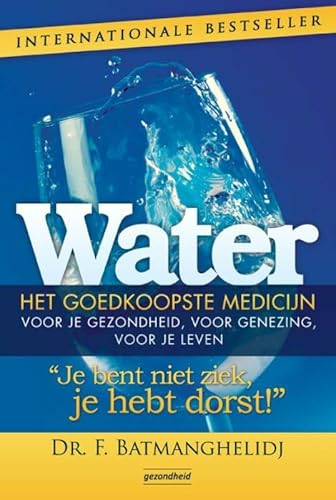 Imagen de archivo de Water, het goedkoopste medicijn voor je gezondheid, voor genezing, voor je leven: je bent niet ziek, je hebt dorst! a la venta por Revaluation Books