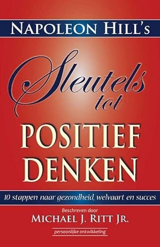 Stock image for Napoleon Hill's sleutels tot positief denken: 10 stappen naar gezondheid, welvaart en succes for sale by Revaluation Books