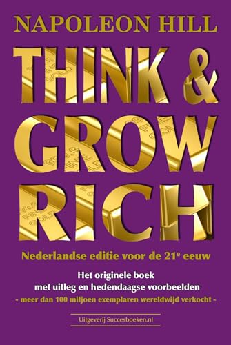 Stock image for Think & Grow Rich: Nederlandse editie voor de 21e eeuw het originele boek met uitleg en hedendaagse voorbeelden for sale by Revaluation Books