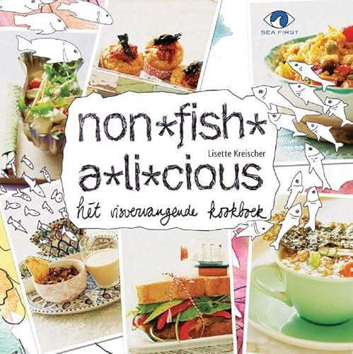 Imagen de archivo de Non-fish-a-licious: ht visvervangende kookboek : voor alle prachtige onderwaterwezens en lekkerbekken op deze aarde a la venta por medimops