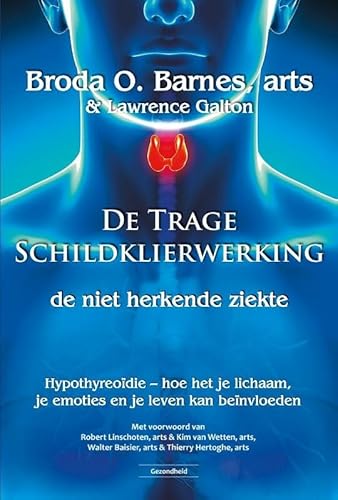 Stock image for De trage schildklierwerking, de niet herkende ziekte: hypothyreodie : hoe het je lichaam, je emoties en je leven kan benvloeden for sale by Revaluation Books