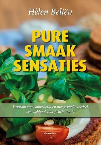 Stock image for Pure smaaksensaties: waarom vers, onbewerkt en niet gekookt voedsel een weldaad voor je lichaam is for sale by Ammareal