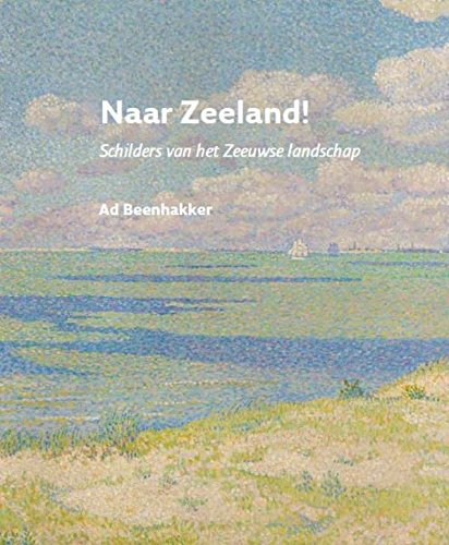 Stock image for Naar Zeeland!: schilders van het Zeeuwse landschap for sale by medimops