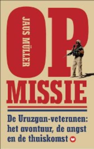 Imagen de archivo de Op missie / druk 1: de Uruzgan-veteranen: het avontuur, de angst en de thuiskomst a la venta por medimops