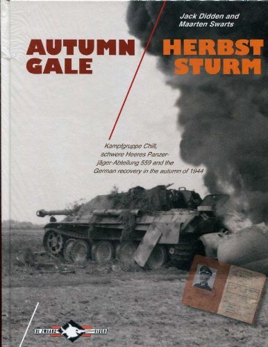 Autumn Gale Schwere Heeres Panzerjager-Abteilung 559, Kampfgruppe Chill and the German Recovery in the Autumn of 1944 - Jack Didden