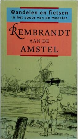 Imagen de archivo de Rembrandt aan de Amstel. Wandelen en fietsen in het spoor van de meester. a la venta por Antiquariaat Schot