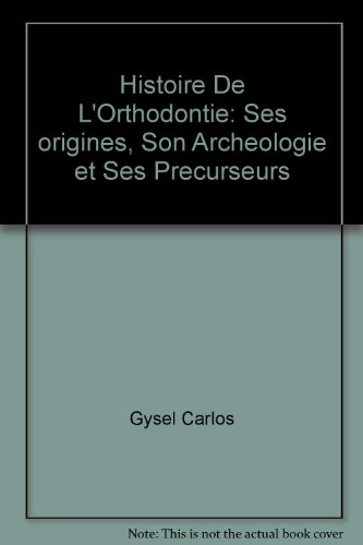 Stock image for Histoire de l'orthodontie. Ses origines, son archologie et ses prcurseurs for sale by Oxfam Bookshop Gent