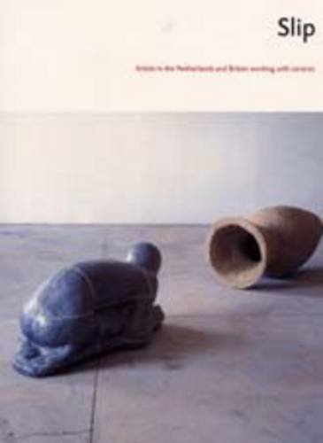 Beispielbild fr Slip: Artists in the Netherlands and Britain Working With Ceramic zum Verkauf von Anybook.com