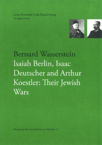 Isaiah Berlin, Isaac Deutscher and Arthur Koestler: Their Jewish Wars (Menasseh ben Israel Instituut Studies, II) (9789080657069) by Bernard Wasserstein