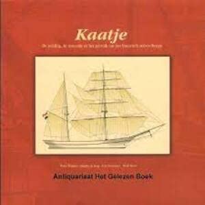 Stock image for Kaatje. De redding, de renovatie en het gebruik van een historisch oefenscheepje for sale by Erwin Antiquariaat