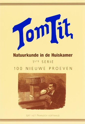 Tom Tit. Natuurkunde in de huiskamer. 1ste serie. 100 nieuwe proeven