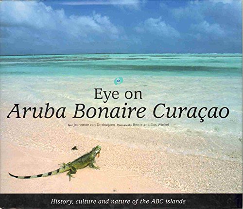 9789080776234: EYE ON ARUBA BONAIRE CURACAO History, Culture and Nature of the ABC Islands