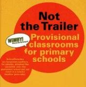 Stock image for Not The Trailer: Provisional Classrooms for Primary Schools for sale by Midtown Scholar Bookstore