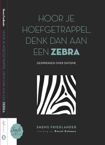 Stock image for Hoor je hoefgetrappel, denk dan aan een zebra: Gesprekken over sufisme (Sufi Series (3)) for sale by Revaluation Books