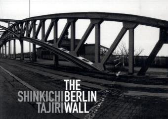 The Berlin Wall 1969 - 1972. Text: Shinkichi Tajiri und Michael Haerdter (englisch und deutsch). - Tajiri, Shinkichi.